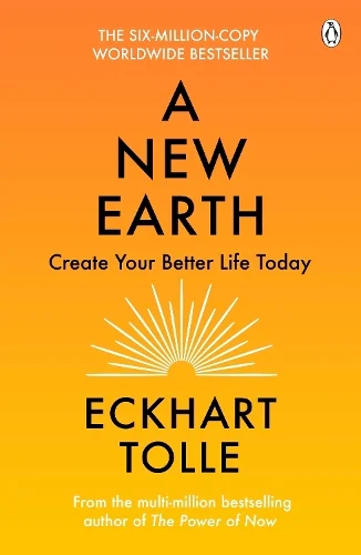 A New Earth : Create Your  Better Life Today