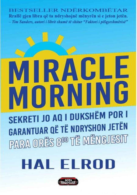 Miracle morning, sekreti jo qa i dukshëm por i garantuar që të ndryshon jetën